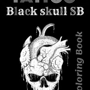 TATTOO Black skull SB Coloring Book: For Stress Relief And Relaxation Creative and Modern Tattoo Designs