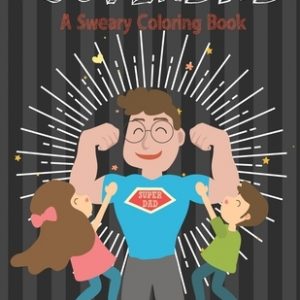Super Dad: A Sweary Coloring Book - 50 Father Quotes Coloring Pages