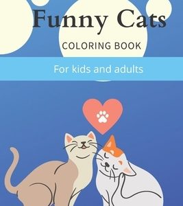 Funny Cats Coloring book: A Fun Coloring Gift Book for Cat Lovers for kids and adults (Cat funny coloring book) Paperback - may 23, 2020