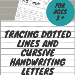 Tracing Dotted Lines And Cursive Handwriting letters: Kindergarten and Kids Ages 3-5 Alphabet Writing Practice