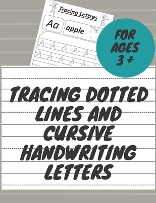 Tracing Dotted Lines And Cursive Handwriting letters: Kindergarten and Kids Ages 3-5 Alphabet Writing Practice