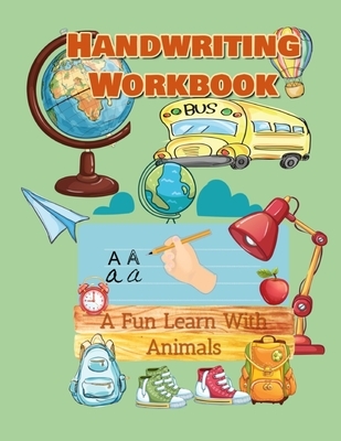 Handwriting Workbook, A Fun Learn With Animals: Tracing and Coloring Books for Kids Ages 2 and Up. My First Alphabet Book for 2 Years Old and Up.. Ani