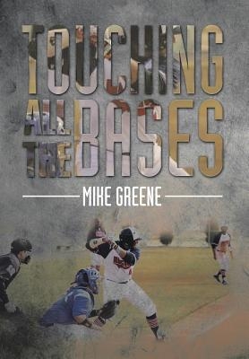 Touching All the Bases: A Complete Guide to Baseball Success on and Off the Field