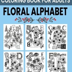Floral Alphabet Coloring Book For Adults: Alphabet Letters Floral Design Coloring Book For Youth And Adults Activities At Home College And University