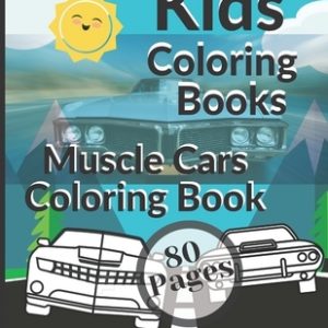 Kids Coloring Books Muscle Cars Coloring Book: Awesome Educational Fun Art Activity Preschool Kindergarten for Children ages 1-2-3-4-5-6-7-8 best gift