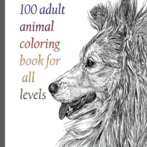 100 adult animal coloring book for all levels: An Adult Coloring Book with Lions, Elephants, Owls, Horses, Dogs, Cats, and Many More! (Animals with Pa