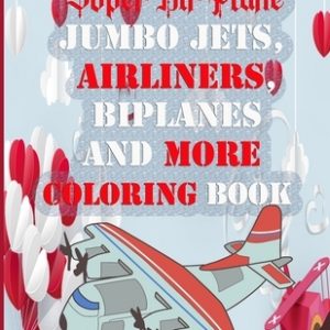 Super Air Plane Jumbo Jets, Airliners, Biplanes And More COLORING BOOK: Airplanes of World War