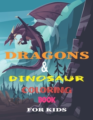 Dragons & Dinosaur Coloring Book for Kids: 8.5*11 Dragons & Dinosaur: A Coloring Book for Kids, adventure, nature, Outdoor