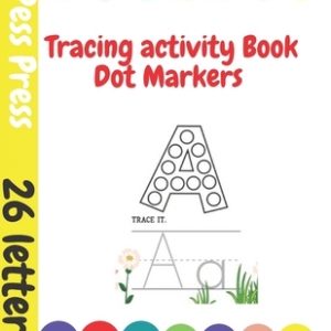 Tracing Activity Book Dot Markers: Alphabet & Coloring, Practice for Kids with Pen Control, Line Tracing, Letters, and More.Preschool to Kindergarten,