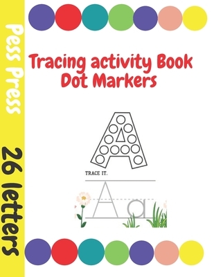 Tracing Activity Book Dot Markers: Alphabet & Coloring, Practice for Kids with Pen Control, Line Tracing, Letters, and More.Preschool to Kindergarten,