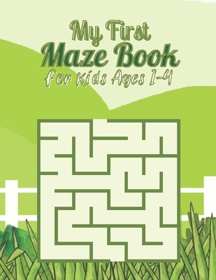 My First Maze Book For kids Ages 1-4: 50 Mazes for Kids Ages 1-4 or Toddler With Solutions. Activity mazes for your kids to keep your kids brain sharp
