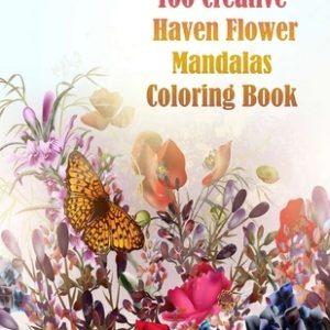 100 Creative Haven Flower Mandalas Coloring Book: 100 Magical Mandalas flowers- An Adult Coloring Book with Fun, Easy, and Relaxing Mandalas