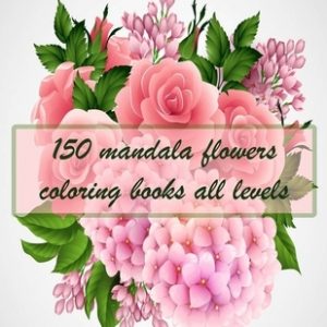 150 mandala flowers coloring books all levels: 150 Magical Mandalas flowers- An Adult Coloring Book with Fun, Easy, and Relaxing Mandalas