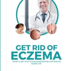 Get Rid of Eczema: Guide to get rid of eczema permanently and improve quality life