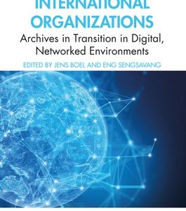Recordkeeping in International Organizations: Archives in Transition in Digital, Networked Environments