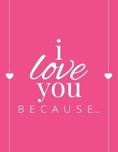 I Love You Because: A Pink Hardbound Fill in the Blank Book for Girlfriend, Boyfriend, Husband, or Wife - Anniversary, Engagement, Wedding