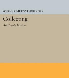 Collecting: An Unruly Passion: Psychological Perspectives