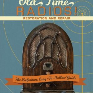 Old Time Radios! Restoration and Repair: (New Edition)