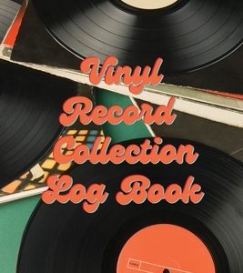 Vinyl Record Collection Log Book: Music Collectors Notebook, LP And Album Record Tracker And Organizer, Vintage Vinyl And Collectible Recordkeeping Bo