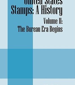 United States Stamps: A History - Volume II: The Bureau Era Begins