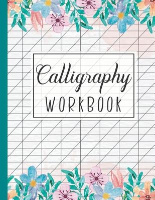 Calligraphy Workbook: Calligraphy Writing Paper and Workbook for Lettering Beginners