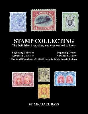 Stamp Collecting: The Definitive-Everything You Ever Wanted to Know: Do I have a one million dollar stamp in my collection?