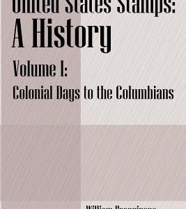 United States Stamps - A History: Volume I - Colonial Days to the Columbians