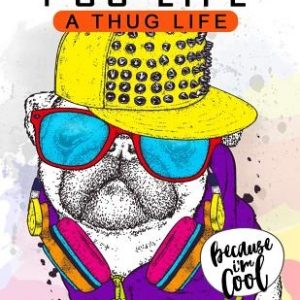 Pug Life A Thug Life Coloring Book for Adults: Stress-relief Coloring Book For Grown-ups, Men, Women