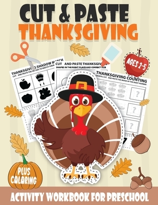 Cut and Paste Thanksgiving Workbook for Preschool Ages 2-5: A Fun Scissor Skills Activity Book for Kids with Coloring and Cutting A Perfect Thanksgivi