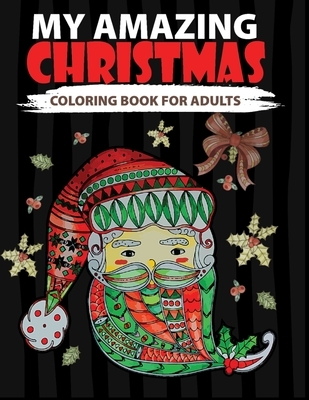 My Amazing Christmas Coloring Book For Adults: 50 Beautiful Xmas Coloring Pages To Relieve Stress & Color Therapy, A perfect Gift for White elephant,