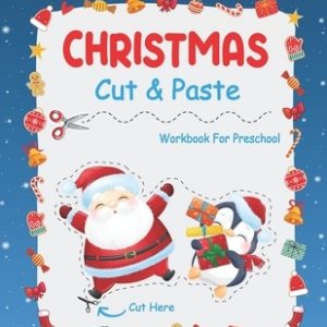 Christmas Cut And Paste Workbook For Preschool: A Fun Christmas Scissor Skills Activity Book For Kids Ages 2-5 And Toddlers... 30+ Pages of Cutting, C