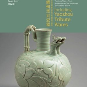 Yaozhou Wares from Museums and Art Institutes Around the World: Including Yaozhou Tribute Wares