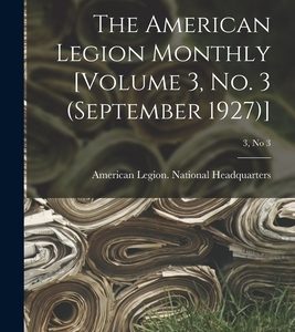 The American Legion Monthly [Volume 3, No. 3 (September 1927)]; 3, no 3