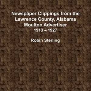 Newspaper Clippings From the Lawrence County, Alabama, Moulton Advertiser 1913 - 1927