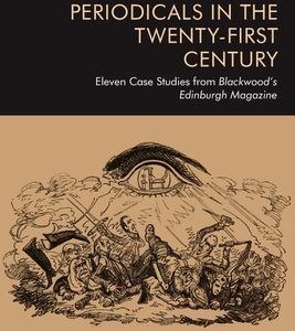 Romantic Periodicals in the Twenty-First Century: Eleven Case Studies from Blackwood's Edinburgh Magazine