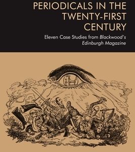 Romantic Periodicals in the Twenty-First Century: Eleven Case Studies from Blackwood's Edinburgh Magazine
