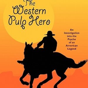 The Western Pulp Hero: An Investigation Into the Psyche of an American Legend
