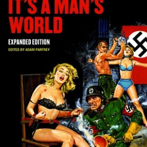 It's a Man's World: Men's Adventure Magazines, the Postwar Pulps, Expanded Edition