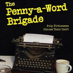 Blood 'n' Thunder Presents: The Penny-a-Word Brigade: Pulp Fictioneers Discuss Their Craft