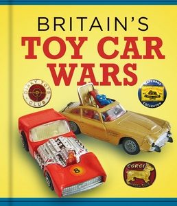 Britain's Toy Car Wars: The War of Wheels Between Dinky, Corgi & Matchbox