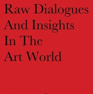 Artorious' Raw Dialogues And Insights In The Art World