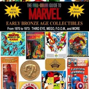 The Full-Color Guide to Marvel Early Bronze Age Collectibles: From 1970 to 1973: Third Eye, Mego, F.O.O.M., and More
