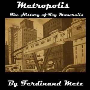 Monorail Metropolis, the History of Toy Monorails