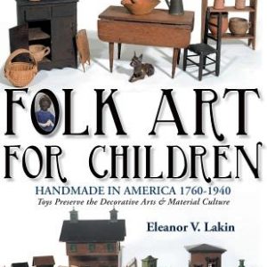 Folk Art for Children: Handmade in America 1760-1940 - Toys Preserve the Decorative Arts & Material Culture