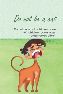 Do not be a cat, children stories, childrens books ages 3-8 ' "preschoolers bible": Little animals, (Beginner Books(R)), Children's Books,