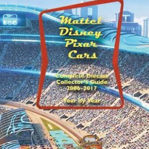 Mattel Disney Pixar CARS Diecast Collectors: Complete Year by Year 2006-2017 Visual Checklist
