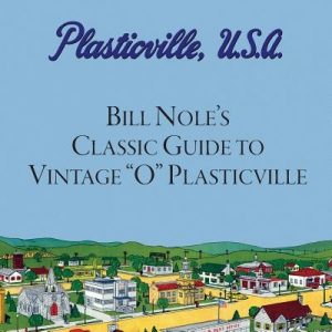 Bill Nole's Classic Guide to Vintage O Plasticville: Including Storytown, Make'N'Play and Lionel Plasticville