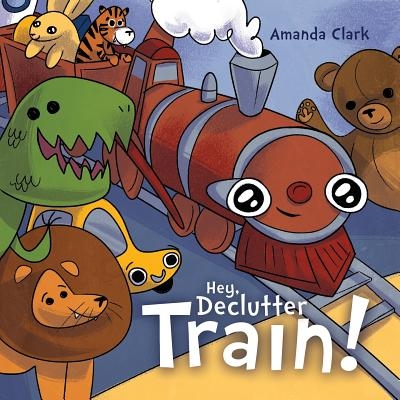 Hey, Declutter Train!: Help Children to Clean Their Room: Picture Book for Kids Ages 4-8