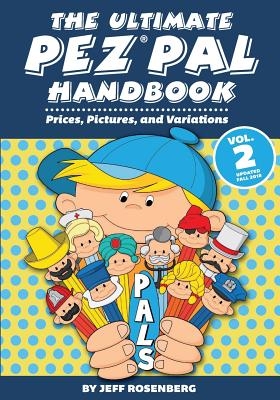The Ultimate Pez Pal Handbook: Updated fall 2018 Prices, Pictures, and Variations
