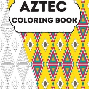 Aztec Coloring Book: Stress Relieving Aztec Designs for Adults Relaxation, Enjoy Coloring Aztec Art And Traditional Aztec Patterns